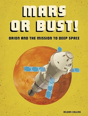 Mars Or Bust!: Orion And The Mission To Deep Space-..