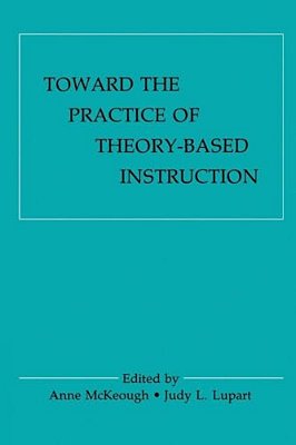 Toward The Practice Of Theory-Based Instruction: Current Cognitive Theories And Their Educational Promise-..