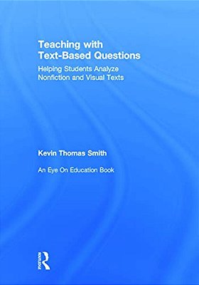 Teaching With Text-Based Questions: Helping Students Analyze Nonfiction And Visual Texts-..