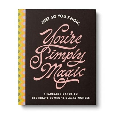 Just So You Know... You'Re Simply Magic: Shareable Cards To Celebrate Someone's Amazingness-..