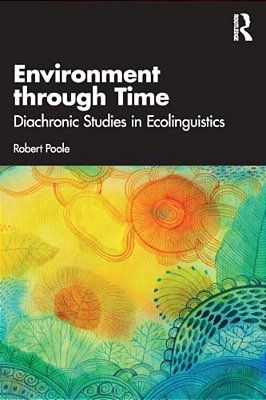 Environment Through Time: Diachronic Studies In Ecolinguistics-..