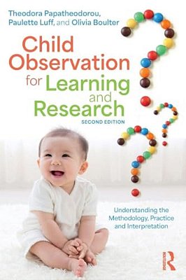 Child Observation For Learning And Research: Understanding The Methodology, Practice And Interpretation-..