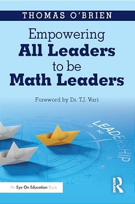 Empowering All Leaders To Be Math Leaders: Actionable Strategies And Tools-..