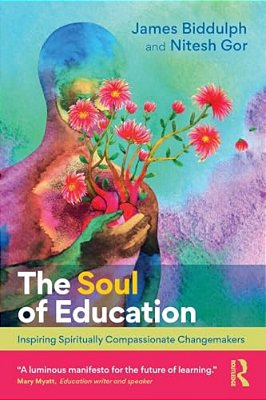 The Soul Of Education: Inspiring Spiritually Compassionate Changemakers-..
