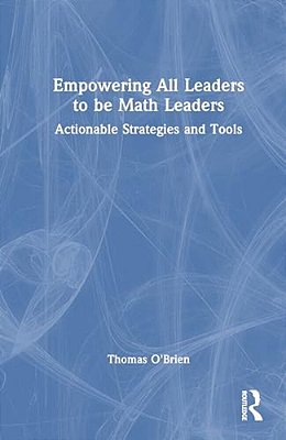 Empowering All Leaders To Be Math Leaders: Actionable Strategies And Tools-..