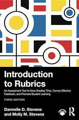 Introduction To Rubrics: An Assessment Tool To Save Grading Time, Convey Effective Feedback, And Promote Student Learning-..