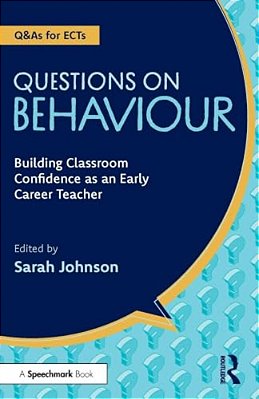 Questions On Behaviour: Building Classroom Confidence As An Early Career Teacher-..