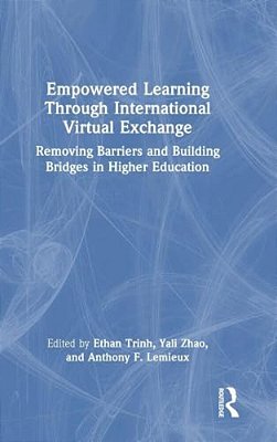 Empowered Learning Through International Virtual Exchange: Removing Barriers And Building Bridges In Higher Education-..