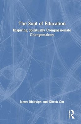 The Soul Of Education: Inspiring Spiritually Compassionate Changemakers-..