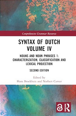 Syntax Of Dutch Volume IV: Nouns And Noun Phrases 1: Characterization, Classification And Lexical Projection-..