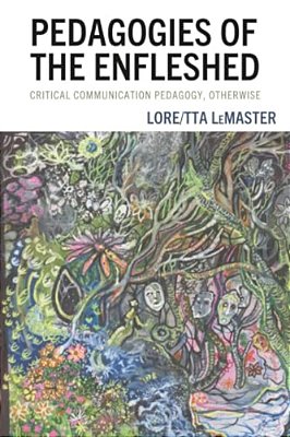 Pedagogies Of The Enfleshed: Critical Communication Pedagogy, Otherwise-..