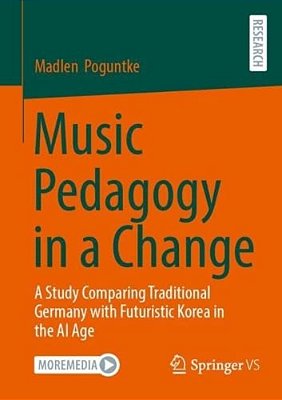Music Pedagogy In A Change: A Study Comparing Traditional Germany With Futuristic Korea In The Ai Age-..