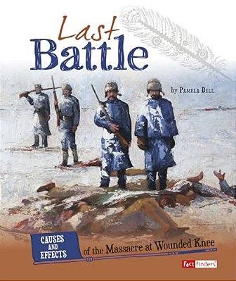 Last Battle: Causes And Effects Of The Massacre At Wounded Knee-..