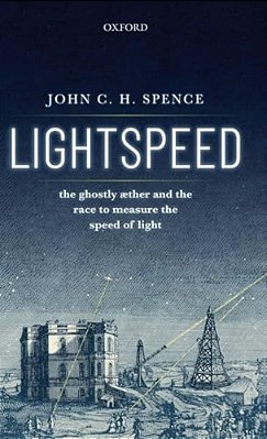 Lightspeed: The Ghostly Aether And The Race To Measure The Speed Of Light-..