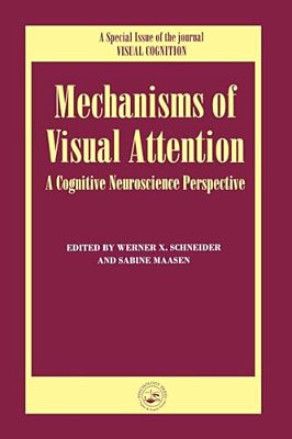 Mechanisms Of Visual Attention: A Cognitive Neuroscience Perspective: A Special Issue Of Visual Cognition-..