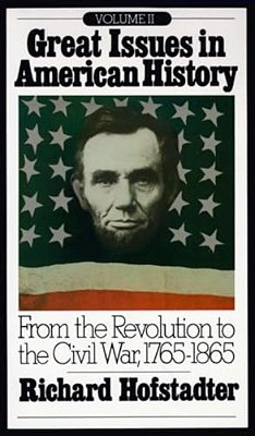 Great Issues In American History, Vol. II: From The Revolution To The Civil War, 1765-1865-..