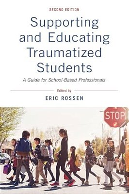 Supporting And Educating Traumatized Students: A Guide For School-Based Professionals-..