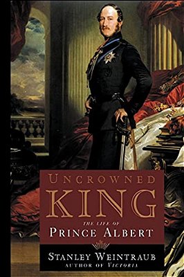 Uncrowned King: The Life Of Prince Albert-..