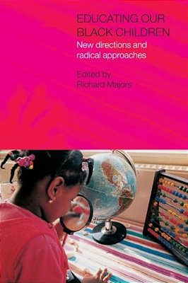 Educating Our Black Children: New Directions And Radical Approaches-..