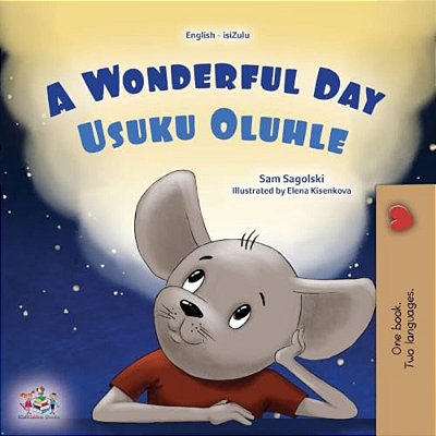 A Wonderful Day (English Zulu Bilingual Children's Book)-..