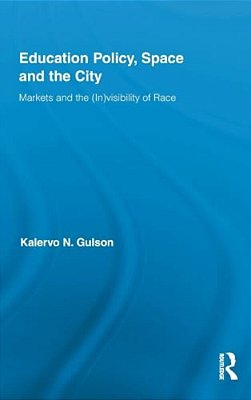 Education Policy, Space And The City: Markets And The (In)visibility Of Race-..