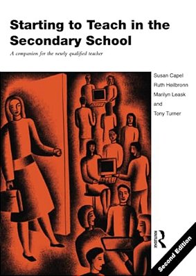 Starting To Teach In The Secondary School: A Companion For The Newly Qualified Teacher-..