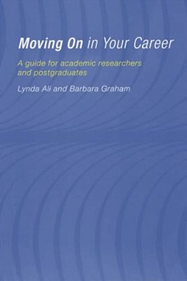 Moving On In Your Career: A Guide For Academics And Postgraduates-..