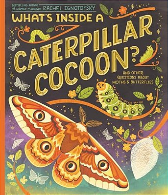 What S Inside A Caterpillar Cocoon? And Other Questions About Moths & Butterflies