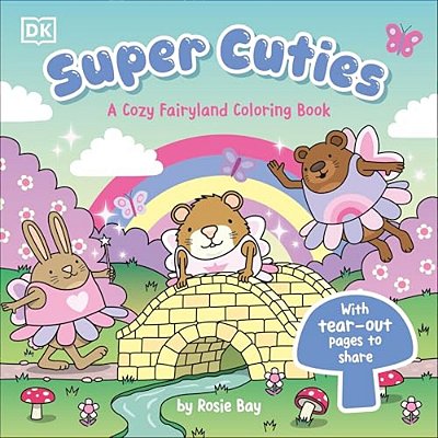 Super Cuties: A Cozy Fairyland Coloring Book: With Tear-Out Pages To Share-..