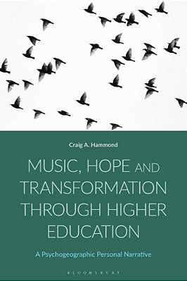 Music, Hope And Transformation Through Higher Education: A Psychogeographic Personal Narrative-..