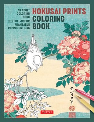 Hokusai Prints Coloring Book: An Adult Coloring Book With Full-Color Frameable Reproductions-..