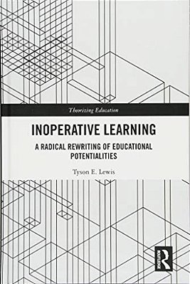 Inoperative Learning: A Radical Rewriting Of Educational Potentialities-..