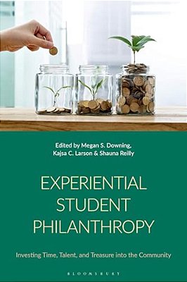 Experiential Student Philanthropy: Investing Time, Talent, And Treasure Into The Community-..