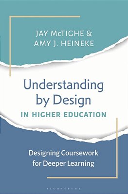 Understanding By Design In Higher Education: Designing Coursework For Deeper Learning-..