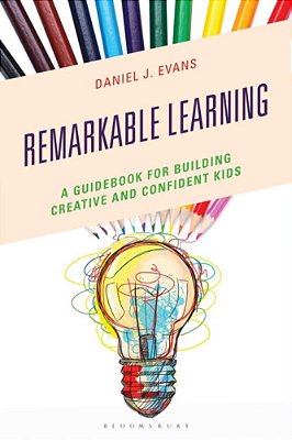 Remarkable Learning: A Guidebook For Building Creative And Confident Kids-..