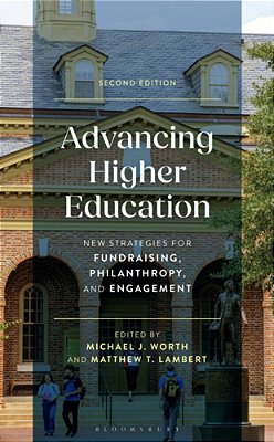 Advancing Higher Education: New Strategies For Fundraising, Philanthropy, And Engagement, Second Edition-..
