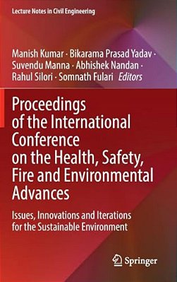 Proceedings Of The International Conference On The Health, Safety, Fire And Environmental Advances: Issues, Innovations And Iterations For The Sustain-..