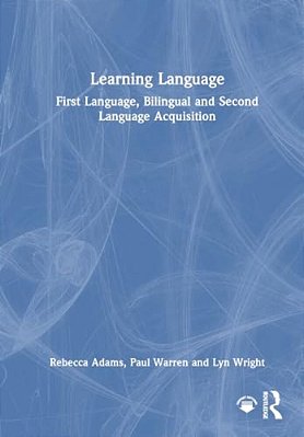 Learning Language: First Language, Bilingual And Second Language Acquisition-..