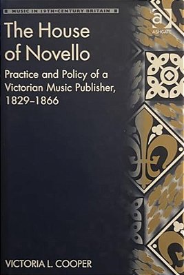 The House Of Novello: Practice And Policy Of A Victorian Music Publisher, 1829-1866-..