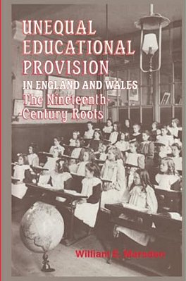 Unequal Educational Provision In England & Wales: The Nineteenth Century Roots-..