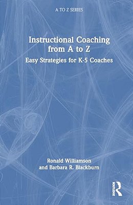 Instructional Coaching From A To Z: Easy Strategies For K-5 Coaches-..