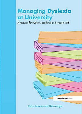 Managing Dyslexia At University: A Resource For Students, Academic And Support Staff [With CD]-..