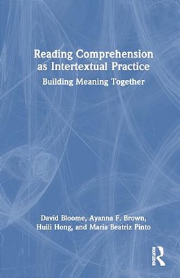 Reading Comprehension As Intertextual Practice: Building Meaning Together-..