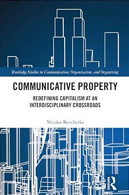 Communicative Property: Redefining Capitalism At An Interdisciplinary Crossroads-..