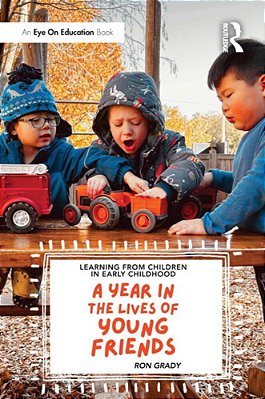 Learning From Children In Early Childhood: A Year In The Lives Of Young Friends-..