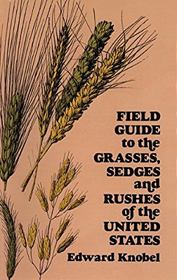 Field Guide To The Grasses, Sedges, And Rushes Of The United States-..