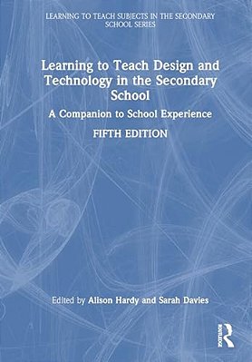 Learning To Teach Design And Technology In The Secondary School: A Companion To School Experience-..