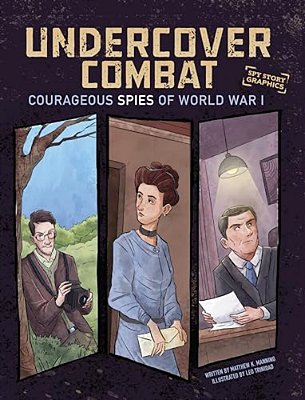 Undercover Combat: Courageous Spies Of World War I-..