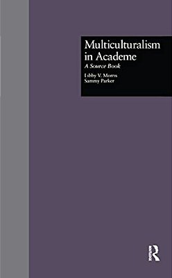 Multiculturalism In Academe: A Source Book-..