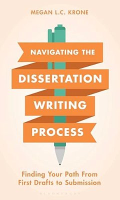 Navigating The Dissertation Writing Process: Finding Your Path From First Drafts To Submission-..